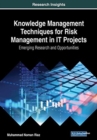 Image for Knowledge Management Techniques for Risk Management in IT Projects : Emerging Research and Opportunities
