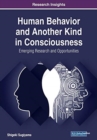 Image for Human Behavior and Another Kind in Consciousness : Emerging Research and Opportunities
