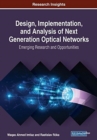 Image for Design, Implementation, and Analysis of Next Generation Optical Networks : Emerging Research and Opportunities
