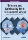 Image for Science and Spirituality for a Sustainable World: Emerging Research and Opportunities