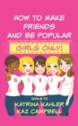 Image for How To Make Friends And Be Popular - Girls Only! : Girls 9-12 Learn How to be More Confident, Popular and Have More Friends