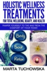 Image for Holistic Wellness Treatments for Total Wellbeing, Beauty, and Health : Pamper Yourself to the Max from the Comfort of Your Home