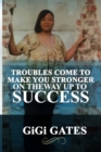 Image for Troubles Come to Make You Stronger on the Way up to Success
