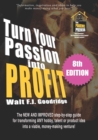 Image for Turn Your Passion Into Profit : The NEW AND IMPROVED step-by-step guide for turning ANY hobby, talent, or new product idea into a money-making venture!