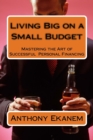 Image for Living Big on a Small Budget : Mastering the Art of Successful Personal Financing