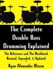 Image for The Complete Double Bass Drumming Explained : The Reference and The Workbook - Revised, Expanded, &amp; Updated
