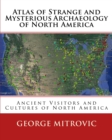 Image for Atlas of Strange and Mysterious Archaeology of North America