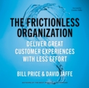 Image for Frictionless Organization: Deliver Great Customer Experiences With Less Effort