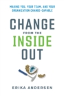 Image for Change from the inside out: making you, your team and your organization change-capable