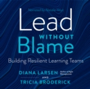 Image for Lead Without Blame: Building Resilient Learning Teams