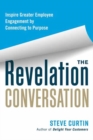 Image for The revelation conversation  : inspire greater employee engagement by connecting to purpose