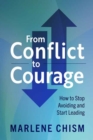 Image for From conflict to courage  : how to stop avoiding and start leading