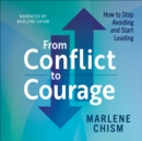 Image for From conflict to courage: how to stop avoiding and start leading