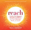 Image for Reach: Create the Biggest Possible Audience for Your Message, Book, or Cause