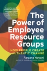 Image for The power of employee resource groups  : how people create authentic change