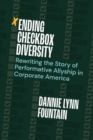 Image for Ending checkbox diversity  : rewriting the story of performative allyship in corporate America