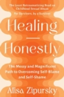 Image for Healing honestly  : the messy and magnificent path to overcoming self-blame and self-shame