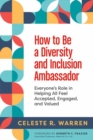Image for How to be a diversity and inclusion ambassador  : everyone&#39;s role in helping all feel accepted, engaged, and valued