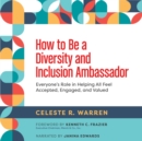 Image for How to Be a Diversity and Inclusion Ambassador: Everyone&#39;s Role in Helping All Feel Accepted, Engaged, and Valued