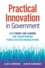 Image for Practical innovation in government  : how front-line leaders are transforming public-sector organizations