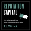 Image for Reputation Capital: How to Navigate Crises and Protect Your Greatest Asset