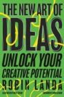 Image for The new art of ideas  : unlock your creative potential