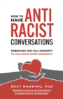 Image for How to Have Antiracist Conversations : Embracing Our Full Humanity to Challenge White Supremacy