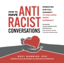 Image for How to Have Antiracist Conversations: Embracing Our Full Humanity to Challenge White Supremacy