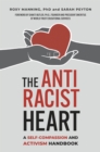 Image for The Antiracist Heart : A Self-Compassion and Activism Handbook