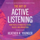 Image for The art of active listening: how people at work feel heard, valued, and understood