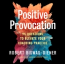 Image for Positive Provocation: 25 Questions to Elevate Your Coaching Practice