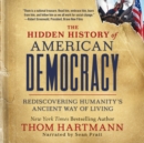 Image for Hidden History of American Democracy: Rediscovering Humanity&#39;s Ancient Way of Living