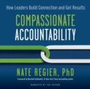 Image for Compassionate Accountability: How Leaders Build Connection and Get Results