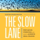 Image for Slow Lane: Why Quick Fixes Fail and How to Achieve Real Change