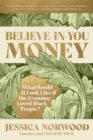 Image for Believe-in-You Money : What Would It Look Like If the Economy Loved Black People?