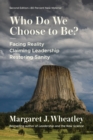 Image for Who do we choose to be?  : facing reality, claiming leadership, restoring sanity