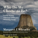 Image for Who Do We Choose to Be?, Second Edition: Facing Reality, Claiming Leadership, Restoring Sanity