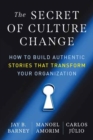 Image for The secret of culture change  : how to build authentic stories that transform your organization