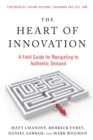 Image for Heart of Innovation: A Field Guide for Navigating to Authentic Demand