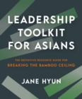 Image for Leadership Toolkit for Asians : The Definitive Resource Guide for Breaking the Bamboo Ceiling