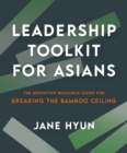 Image for Leadership Toolkit for Asians: The Definitive Resource Guide for Breaking the Bamboo Ceiling