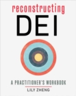 Image for Reconstructing DEI : A Practitioner&#39;s Workbook
