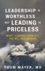 Image for Leadership Is Worthless...But Leading Is Priceless : What I Learned from 9/11, the NFL, and Ukraine