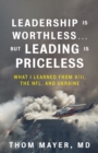 Image for Leadership Is Worthless...But Leading Is Priceless: What I Learned from 9/11, the NFL, and Ukraine