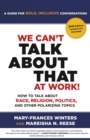 Image for We Can&#39;t Talk about That at Work! Second Edition: How to Talk about Race, Religion, Politics, and Other Polarizing Topics