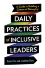 Image for Daily Practices of Inclusive Leaders: A Guide to Building a Culture of Belonging