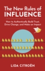 Image for The New Rules of Influence : How to Authentically Build Trust, Drive Change, and Make an Impact