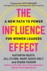 Image for The Influence Effect : A New Path to Power for Women Leaders