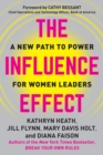 Image for The influence effect: a new path to power for women leaders