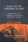 Image for Who Do We Choose To Be?: Facing Reality, Claiming Leadership, Restoring Sanity